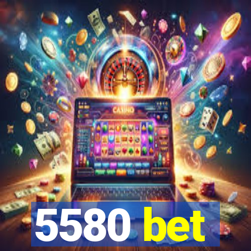 5580 bet